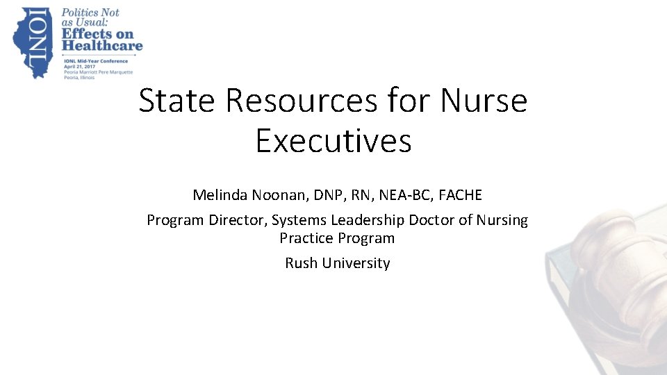 State Resources for Nurse Executives Melinda Noonan, DNP, RN, NEA-BC, FACHE Program Director, Systems