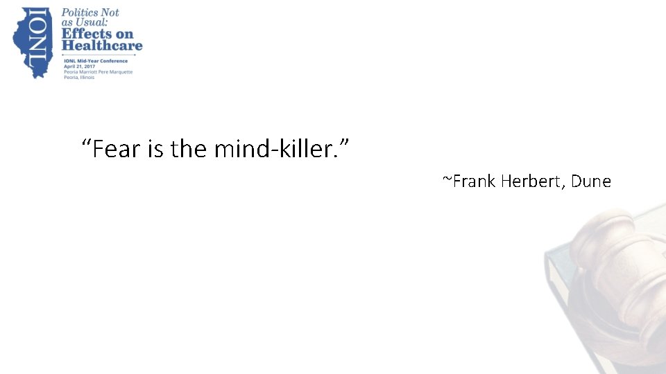 “Fear is the mind-killer. ” ~Frank Herbert, Dune 