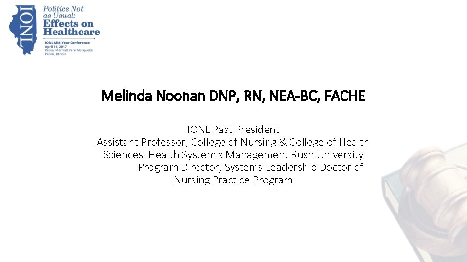 Melinda Noonan DNP, RN, NEA-BC, FACHE IONL Past President Assistant Professor, College of Nursing