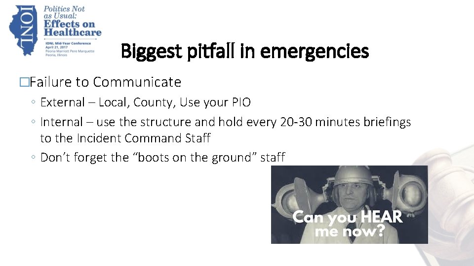 Biggest pitfall in emergencies �Failure to Communicate ◦ External – Local, County, Use your