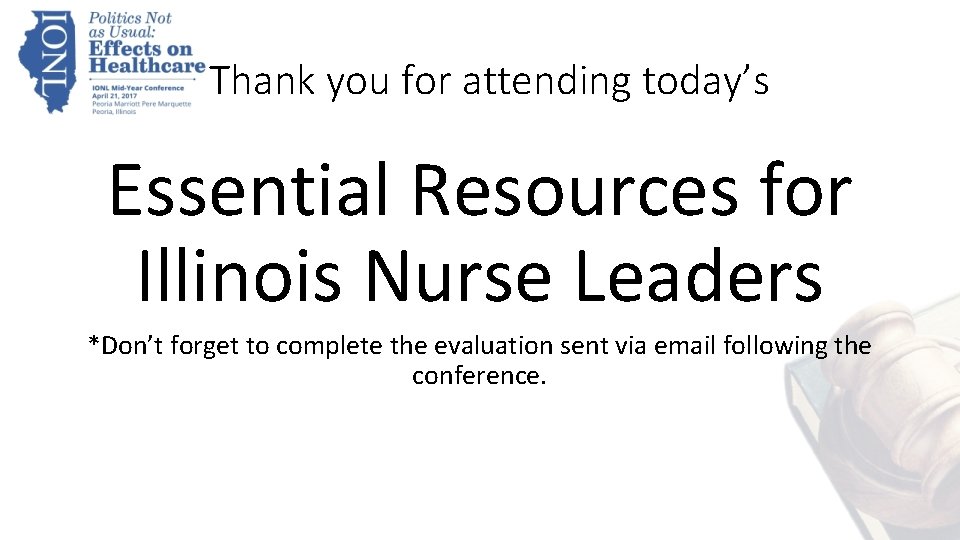 Thank you for attending today’s Essential Resources for Illinois Nurse Leaders *Don’t forget to