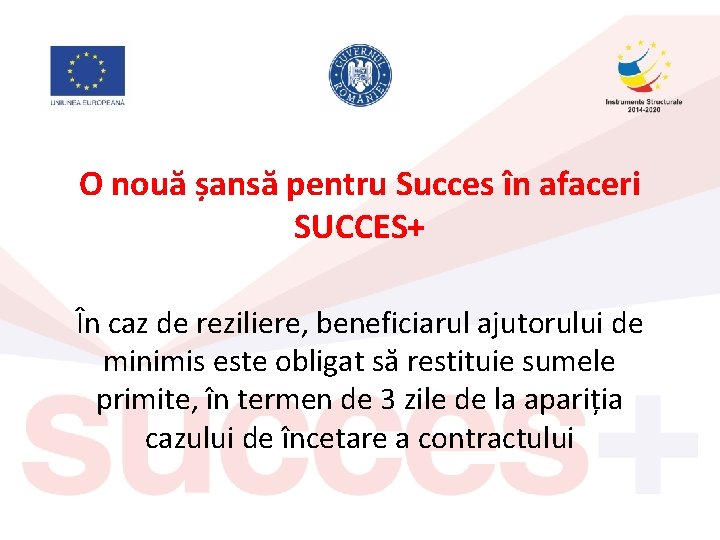 O nouă șansă pentru Succes în afaceri SUCCES+ În caz de reziliere, beneficiarul ajutorului