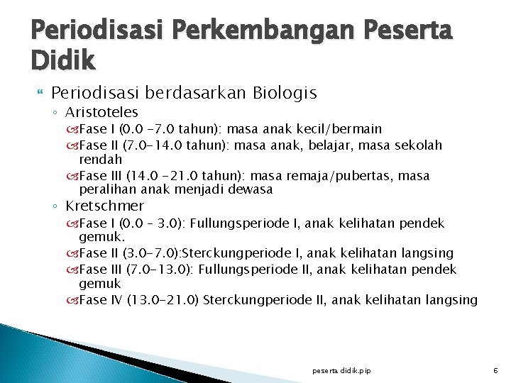 Periodisasi Perkembangan Peserta Didik Periodisasi berdasarkan Biologis ◦ Aristoteles Fase I (0. 0 -7.