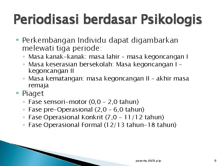 Periodisasi berdasar Psikologis Perkembangan Individu dapat digambarkan melewati tiga periode: ◦ Masa kanak-kanak: masa