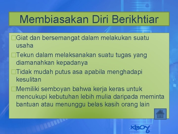 Membiasakan Diri Berikhtiar �Giat dan bersemangat dalam melakukan suatu usaha �Tekun dalam melaksanakan suatu Membiasakan Diri Berikhtiar �Giat dan bersemangat dalam melakukan suatu usaha �Tekun dalam melaksanakan suatu