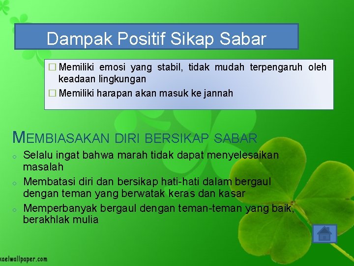 Dampak Positif Sikap Sabar � Memiliki emosi yang stabil, tidak mudah terpengaruh oleh keadaan Dampak Positif Sikap Sabar � Memiliki emosi yang stabil, tidak mudah terpengaruh oleh keadaan