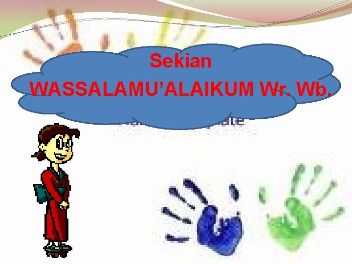Sekian WASSALAMU’ALAIKUM Wr. Wb. Sekian WASSALAMU’ALAIKUM Wr. Wb.