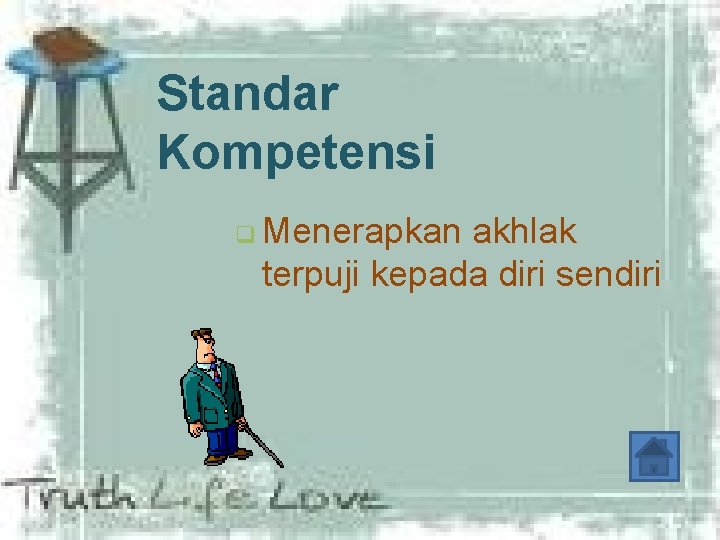 Standar Kompetensi q Menerapkan akhlak terpuji kepada diri sendiri Standar Kompetensi q Menerapkan akhlak terpuji kepada diri sendiri