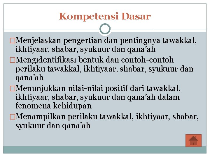 Kompetensi Dasar �Menjelaskan pengertian dan pentingnya tawakkal, ikhtiyaar, shabar, syukuur dan qana’ah �Mengidentifikasi bentuk Kompetensi Dasar �Menjelaskan pengertian dan pentingnya tawakkal, ikhtiyaar, shabar, syukuur dan qana’ah �Mengidentifikasi bentuk