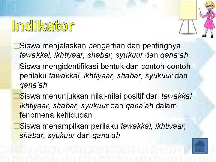 Indikator �Siswa menjelaskan pengertian dan pentingnya tawakkal, ikhtiyaar, shabar, syukuur dan qana’ah �Siswa mengidentifikasi Indikator �Siswa menjelaskan pengertian dan pentingnya tawakkal, ikhtiyaar, shabar, syukuur dan qana’ah �Siswa mengidentifikasi