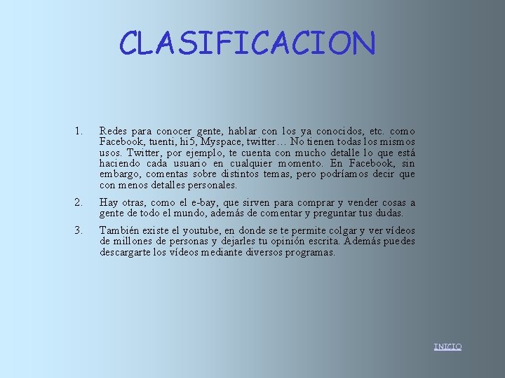 CLASIFICACION 1. Redes para conocer gente, hablar con los ya conocidos, etc. como Facebook,