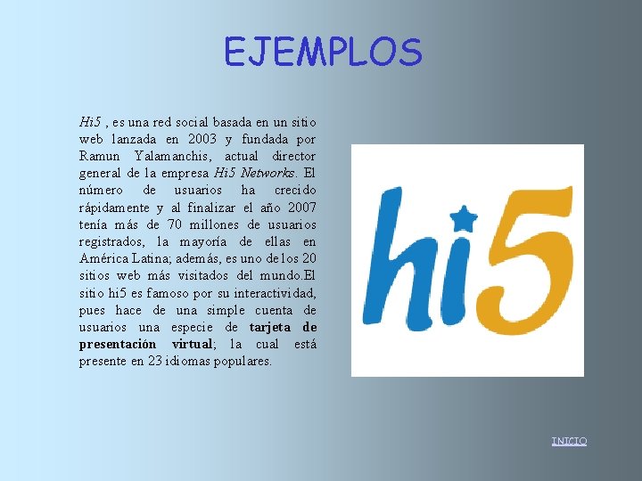 EJEMPLOS Hi 5 , es una red social basada en un sitio web lanzada