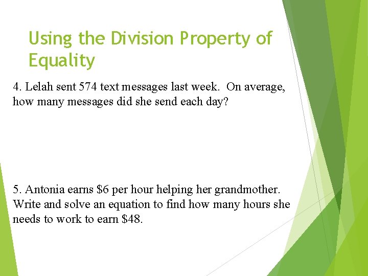 Using the Division Property of Equality 4. Lelah sent 574 text messages last week.