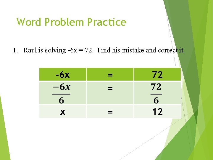 Word Problem Practice 1. Raul is solving -6 x = 72. Find his mistake