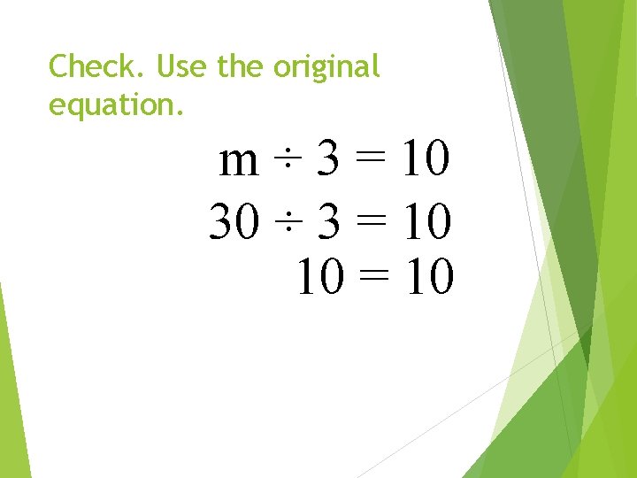 Check. Use the original equation. m ÷ 3 = 10 30 ÷ 3 =