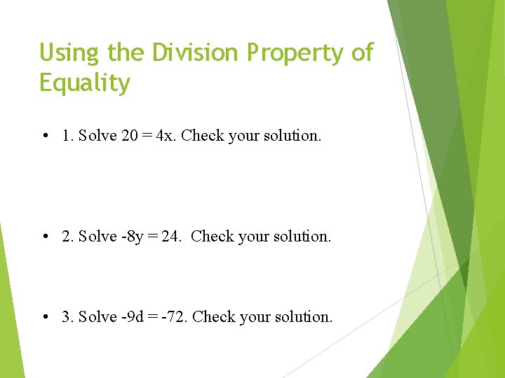 Using the Division Property of Equality • 1. Solve 20 = 4 x. Check