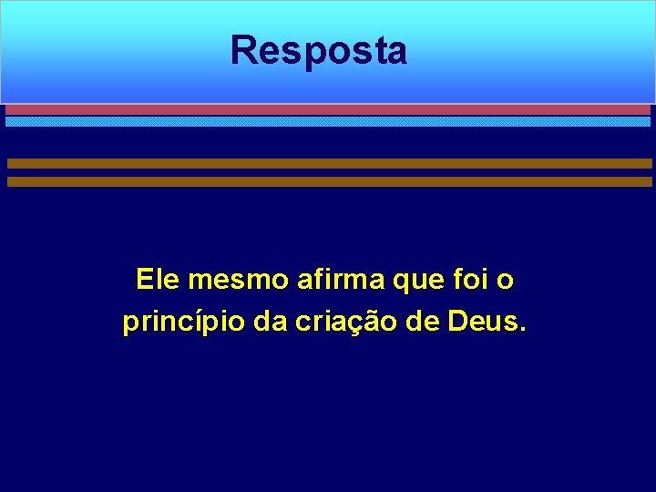 Resposta Ele mesmo afirma que foi o princípio da criação de Deus. 