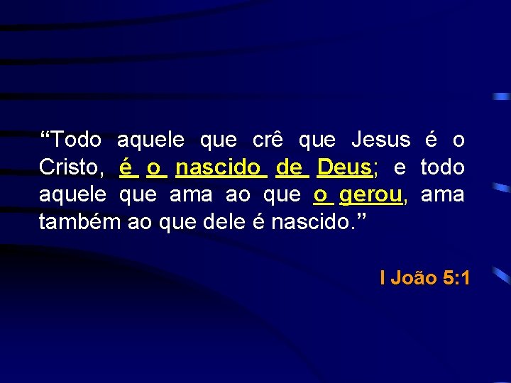 “Todo aquele que crê que Jesus é o Cristo, é o nascido de Deus;