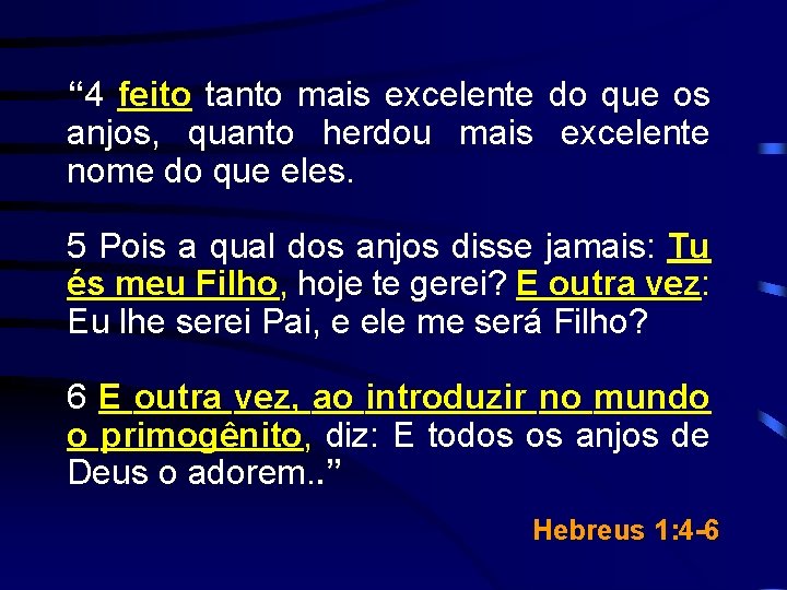 “ 4 feito tanto mais excelente do que os anjos, quanto herdou mais excelente