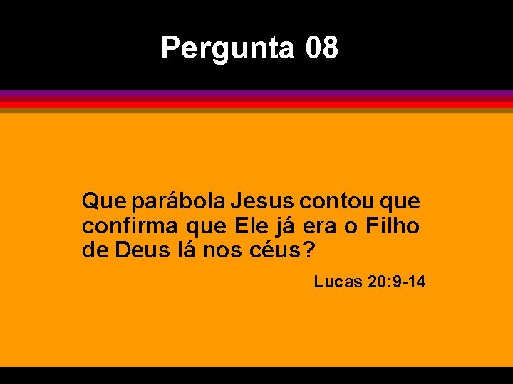 Pergunta 08 Que parábola Jesus contou que confirma que Ele já era o Filho