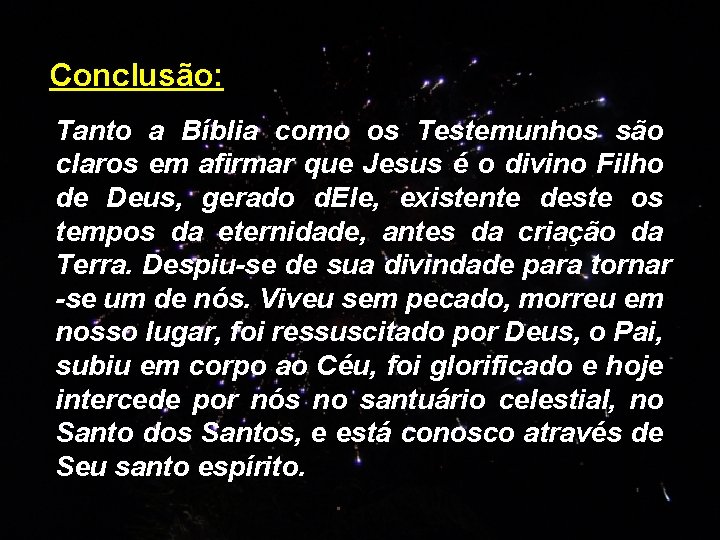 Conclusão: Tanto a Bíblia como os Testemunhos são claros em afirmar que Jesus é