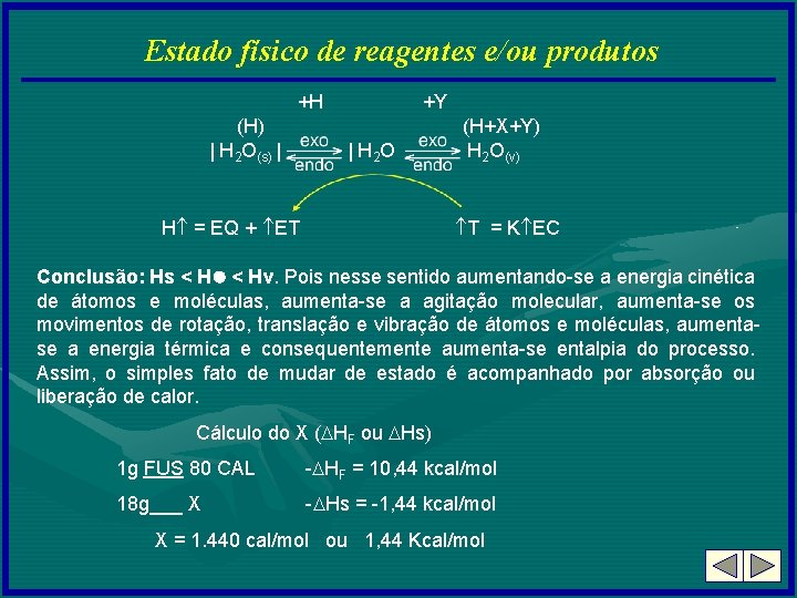 Estado físico de reagentes e/ou produtos +H (H) | H 2 O(s) | +Y