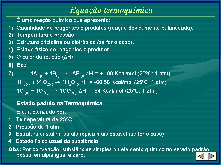 Equação termoquímica É uma reação química que apresenta: Quantidade de reagentes e produtos (reação