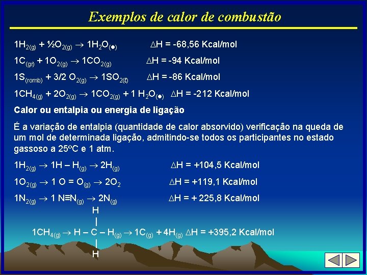 Exemplos de calor de combustão 1 H 2(g) + ½O 2(g) 1 H 2