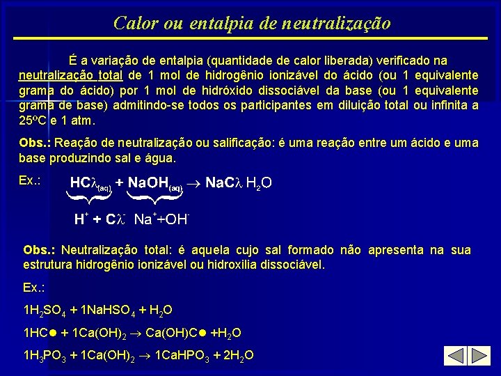 Calor ou entalpia de neutralização É a variação de entalpia (quantidade de calor liberada)
