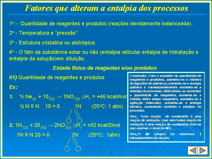 Fatores que alteram a entalpia dos processos 1º - Quantidade de reagentes e produtos