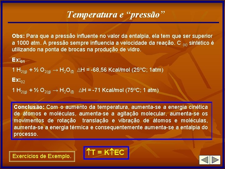 Temperatura e “pressão” Obs: Para que a pressão influente no valor da entalpia, ela