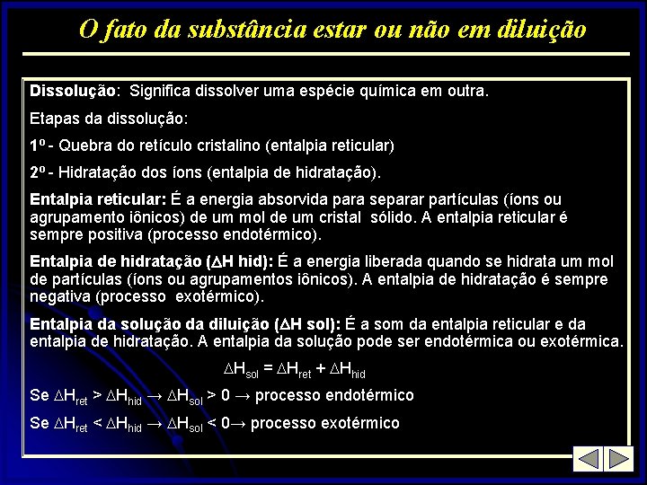 O fato da substância estar ou não em diluição Dissolução: Significa dissolver uma espécie