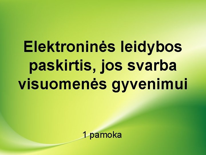 Elektroninės leidybos paskirtis, jos svarba visuomenės gyvenimui 1 pamoka 