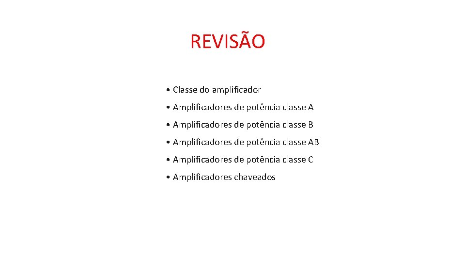 REVISÃO • Classe do amplificador • Amplificadores de potência classe A • Amplificadores de