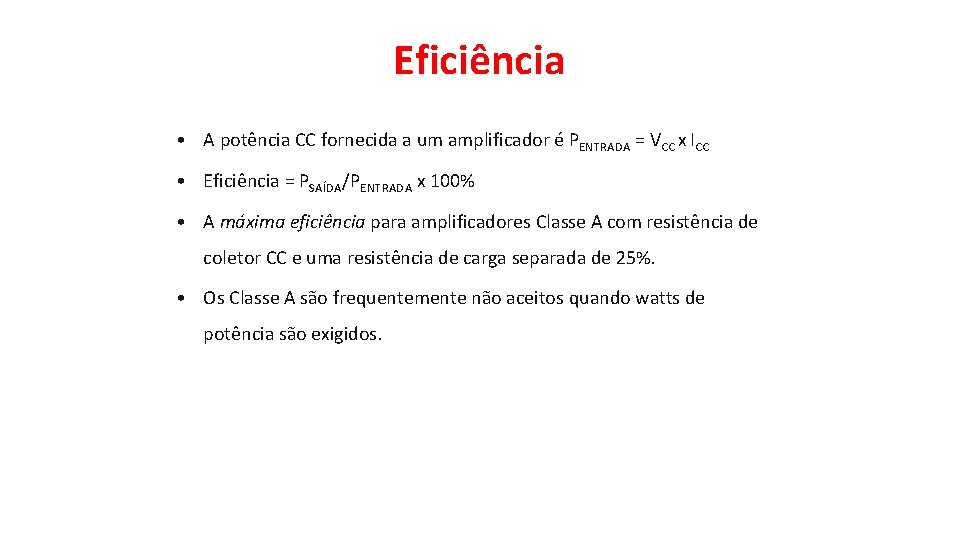 Eficiência • A potência CC fornecida a um amplificador é PENTRADA = VCC x