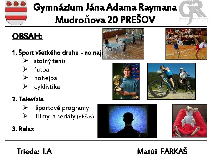 Gymnázium Jána Adama Raymana Mudroňova 20 PREŠOV OBSAH: 1. Šport všetkého druhu - no