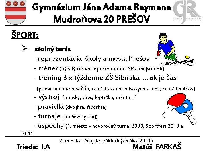 Gymnázium Jána Adama Raymana Mudroňova 20 PREŠOV ŠPORT: Ø stolný tenis - reprezentácia školy