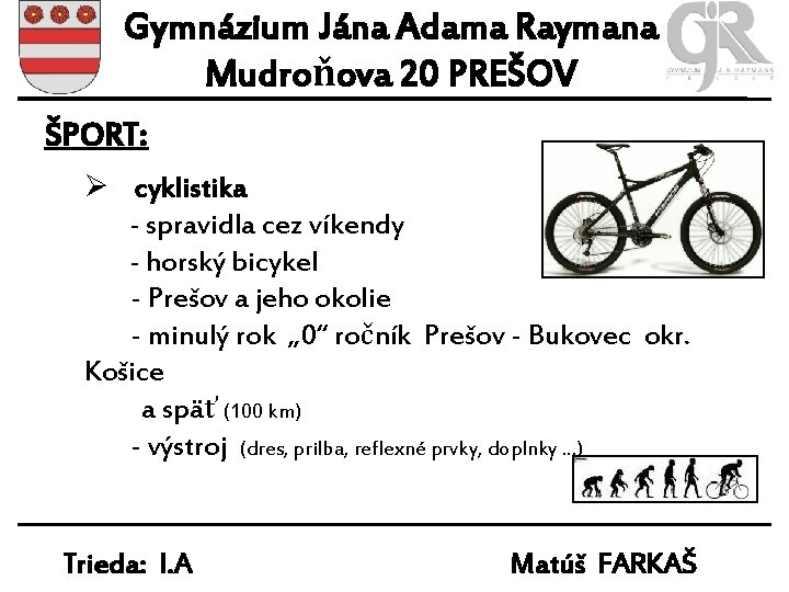 Gymnázium Jána Adama Raymana Mudroňova 20 PREŠOV ŠPORT: Ø cyklistika - spravidla cez víkendy