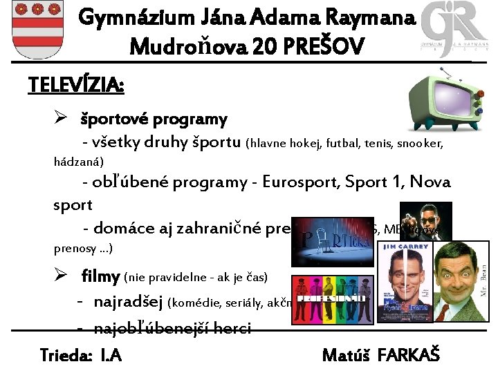 Gymnázium Jána Adama Raymana Mudroňova 20 PREŠOV TELEVÍZIA: Ø športové programy - všetky druhy