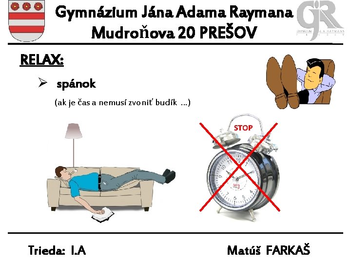 Gymnázium Jána Adama Raymana Mudroňova 20 PREŠOV RELAX: Ø spánok (ak je čas a