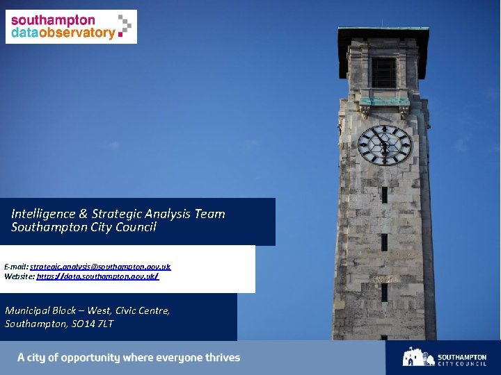 I I Intelligence & Strategic Analysis Team Southampton City Council E-mail: strategic. analysis@southampton. gov.