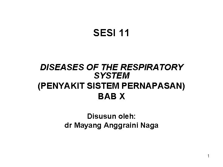 SESI 11 DISEASES OF THE RESPIRATORY SYSTEM (PENYAKIT SISTEM PERNAPASAN) BAB X Disusun oleh: