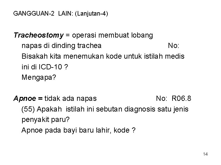 GANGGUAN-2 LAIN: (Lanjutan-4) Tracheostomy = operasi membuat lobang napas di dinding trachea No: Bisakah