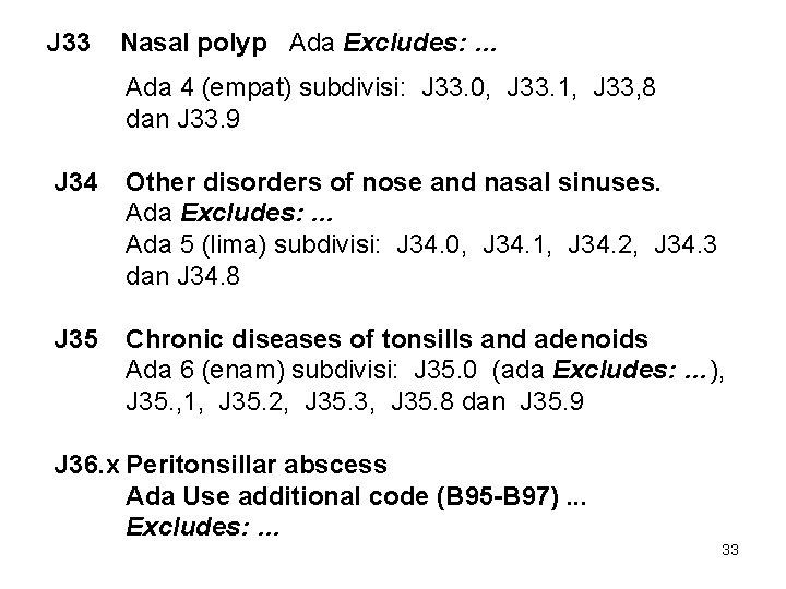 J 33 Nasal polyp Ada Excludes: … Ada 4 (empat) subdivisi: J 33. 0,