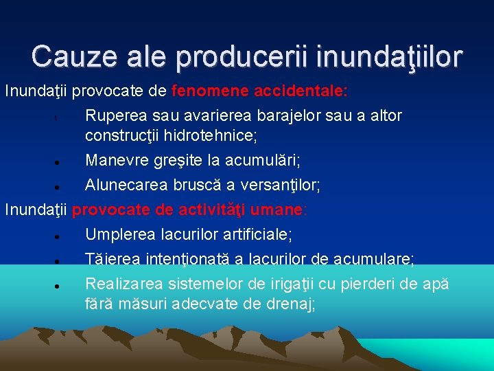 Cauze ale producerii inundaţiilor Inundaţii provocate de fenomene accidentale: 1. Ruperea sau avarierea barajelor