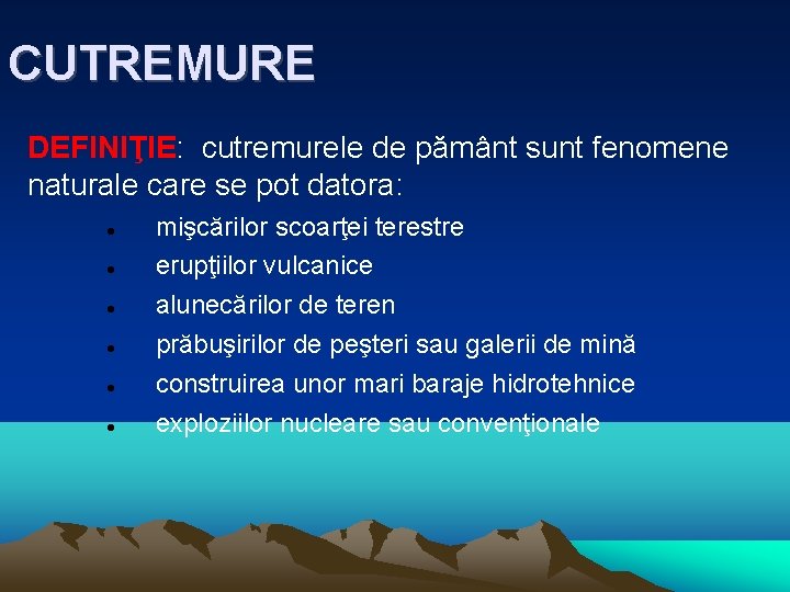 CUTREMURE DEFINIŢIE: cutremurele de pământ sunt fenomene naturale care se pot datora: mişcărilor scoarţei