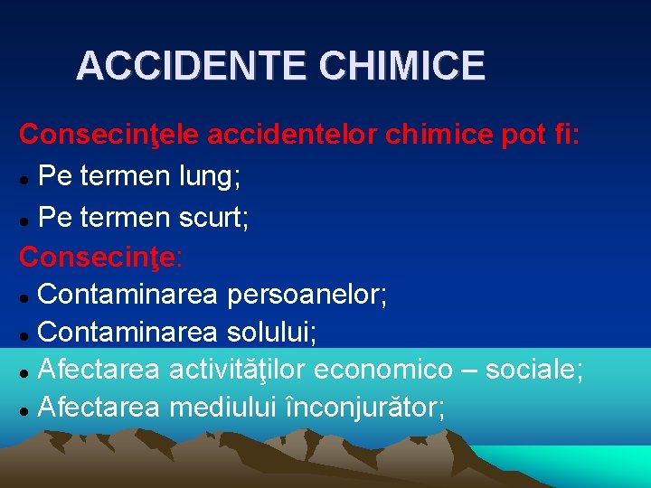 ACCIDENTE CHIMICE Consecinţele accidentelor chimice pot fi: Pe termen lung; Pe termen scurt; Consecinţe: