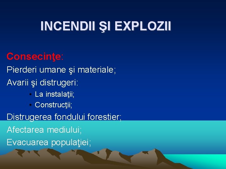 INCENDII ŞI EXPLOZII Consecinţe: Pierderi umane şi materiale; Avarii şi distrugeri: • La instalaţii;