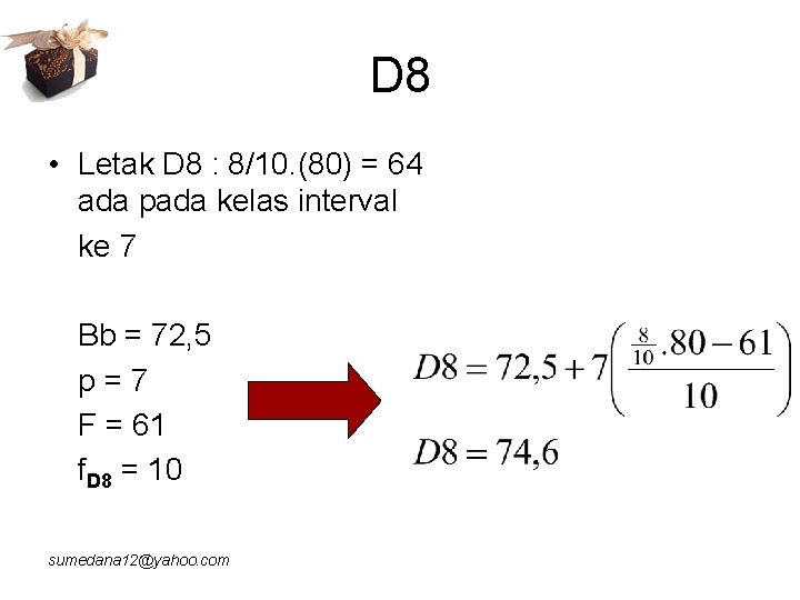 D 8 • Letak D 8 : 8/10. (80) = 64 ada pada kelas