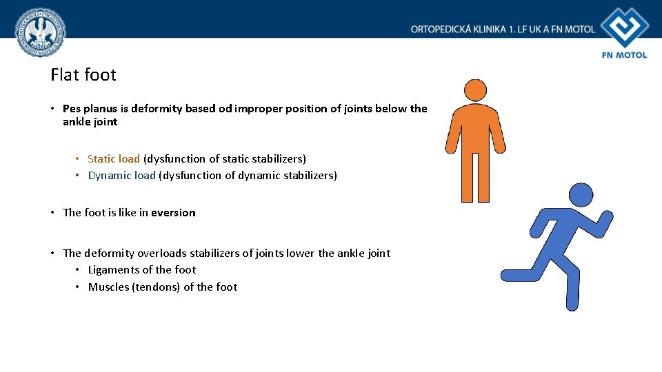 Flat foot • Pes planus is deformity based od improper position of joints below